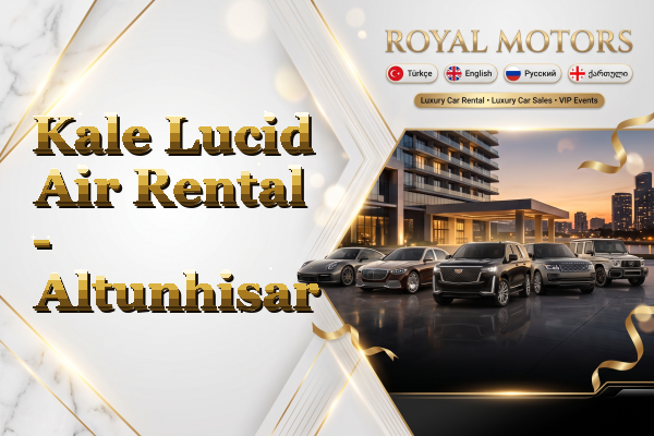 Kale Lucid Air Rental - Altunhisar