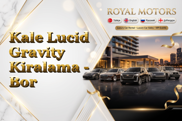 Kale Lucid Gravity Kiralama - Bor