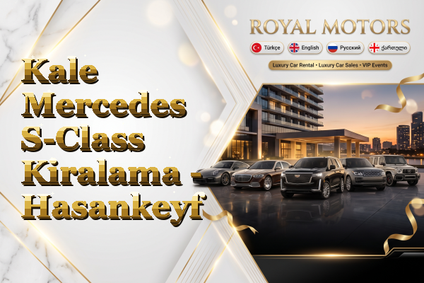 Kale Mercedes S-Class Kiralama - Hasankeyf