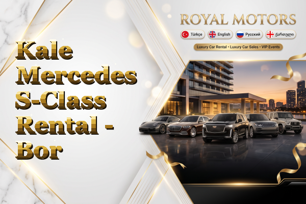 Kale Mercedes S-Class Rental - Bor