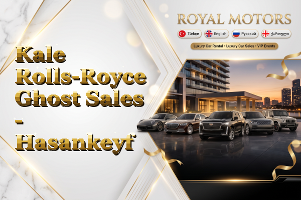 Kale Rolls-Royce Ghost Sales - Hasankeyf