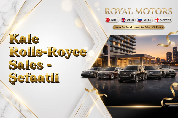 Kale Rolls-Royce Sales - Şefaatli