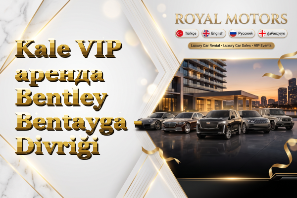 Kale VIP аренда Bentley Bentayga - Divriği