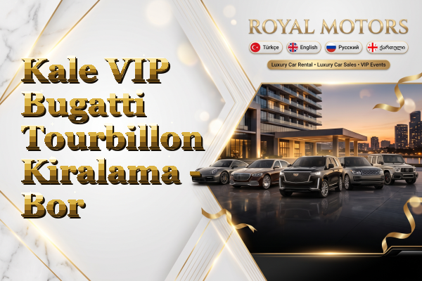 Kale VIP Bugatti Tourbillon Kiralama - Bor