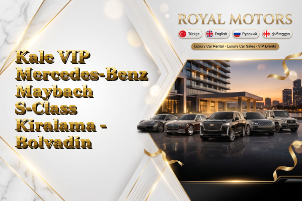 Kale VIP Mercedes-Benz Maybach S-Class Kiralama - Bolvadin