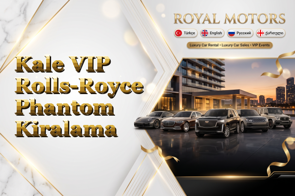 Kale VIP Rolls-Royce Phantom Kiralama