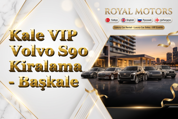 Kale VIP Volvo S90 Kiralama - Başkale
