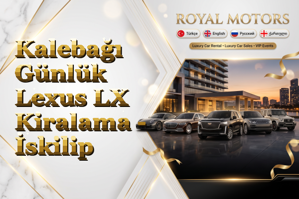Kalebağı Günlük Lexus LX Kiralama - İskilip
