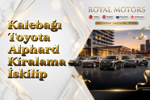 Kalebağı Toyota Alphard Kiralama - İskilip