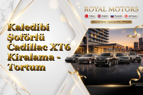 Kaledibi Şoförlü Cadillac XT6 Kiralama - Tortum
