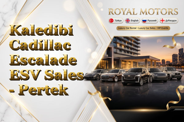 Kaledibi Cadillac Escalade ESV Sales - Pertek
