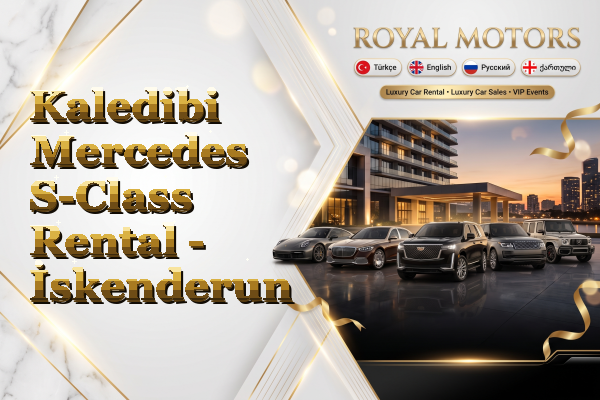 Kaledibi Mercedes S-Class Rental - İskenderun