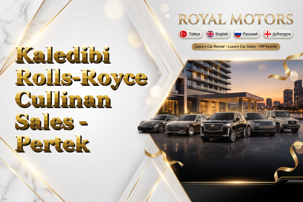 Kaledibi Rolls-Royce Cullinan Sales - Pertek