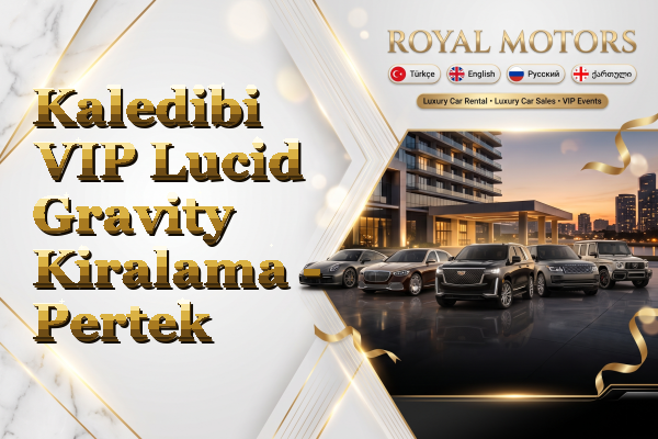 Kaledibi VIP Lucid Gravity Kiralama - Pertek