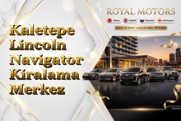 Kaletepe Lincoln Navigator Kiralama - Merkez