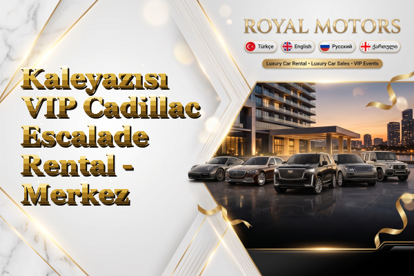 Kaleyazısı VIP Cadillac Escalade Rental - Merkez