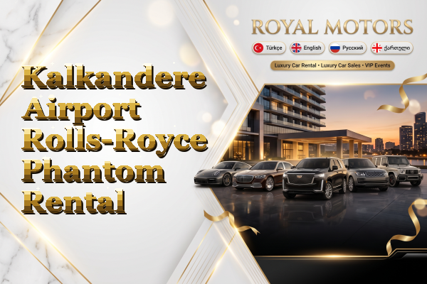 Kalkandere Airport Rolls-Royce Phantom Rental