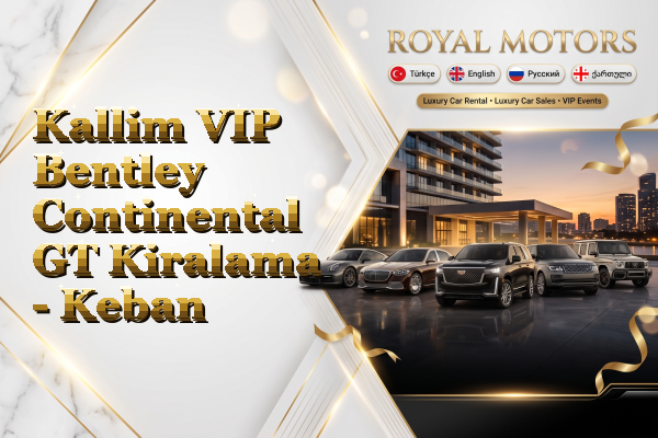 Kallim VIP Bentley Continental GT Kiralama - Keban