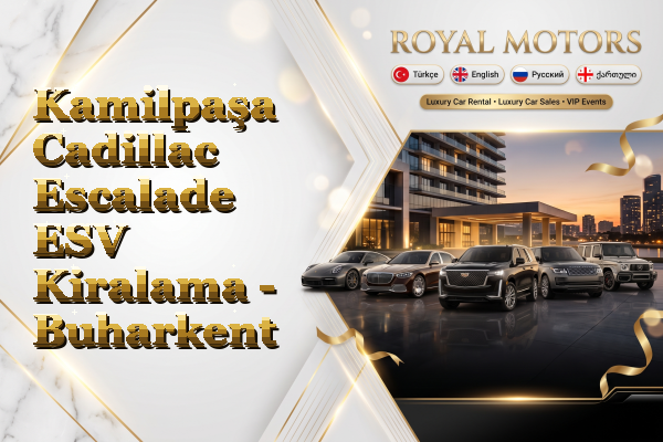 Kamilpaşa Cadillac Escalade ESV Kiralama - Buharkent