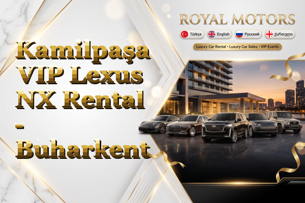 Kamilpaşa VIP Lexus NX Rental - Buharkent