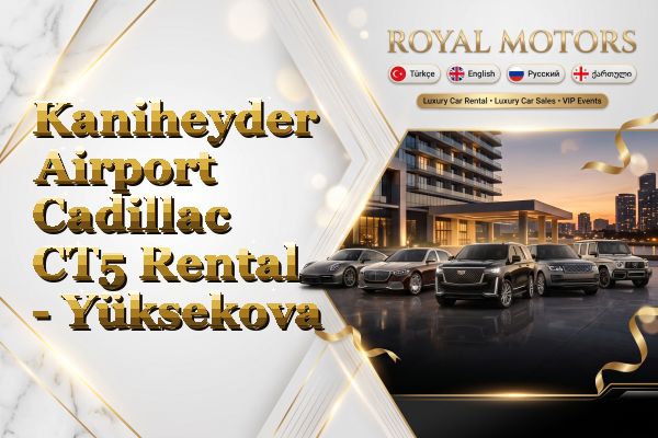 Kaniheyder Airport Cadillac CT5 Rental - Yüksekova