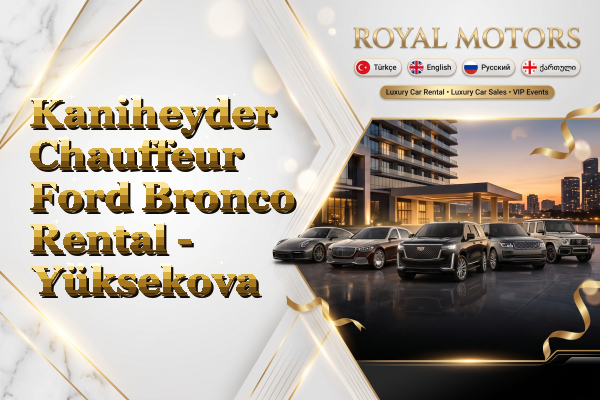 Kaniheyder Chauffeur Ford Bronco Rental - Yüksekova