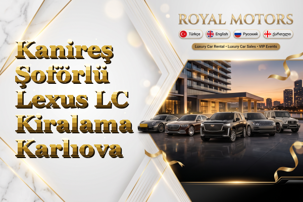 Kanireş Şoförlü Lexus LC Kiralama - Karlıova