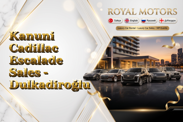 Kanuni Cadillac Escalade Sales - Dulkadiroğlu