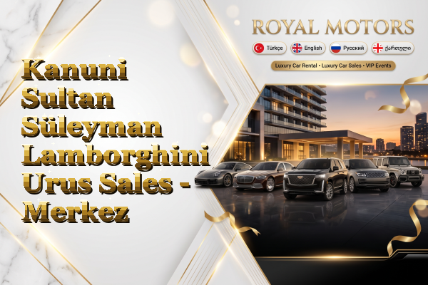 Kanuni Sultan Süleyman Lamborghini Urus Sales - Merkez