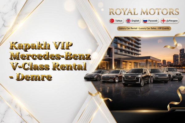 Kapaklı VIP Mercedes-Benz V-Class Rental - Demre