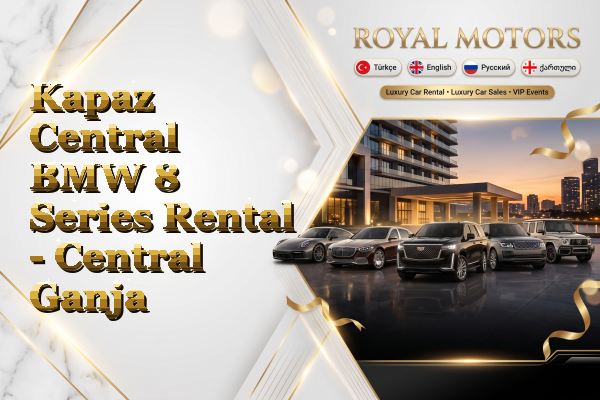 Kapaz Central BMW 8 Series Rental - Central Ganja