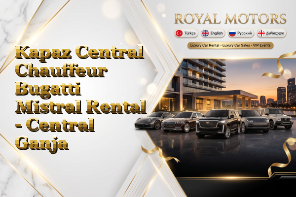 Kapaz Central Chauffeur Bugatti Mistral Rental - Central Ganja