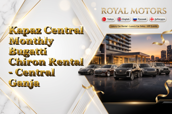 Kapaz Central Monthly Bugatti Chiron Rental - Central Ganja