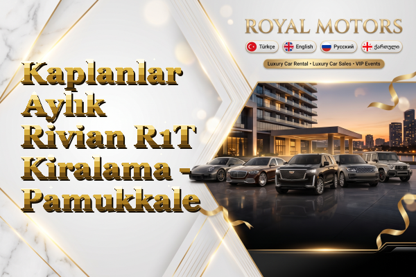 Kaplanlar Aylık Rivian R1T Kiralama - Pamukkale