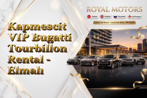 Kapmescit VIP Bugatti Tourbillon Rental - Elmalı