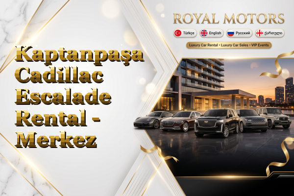 Kaptanpaşa Cadillac Escalade Rental - Merkez
