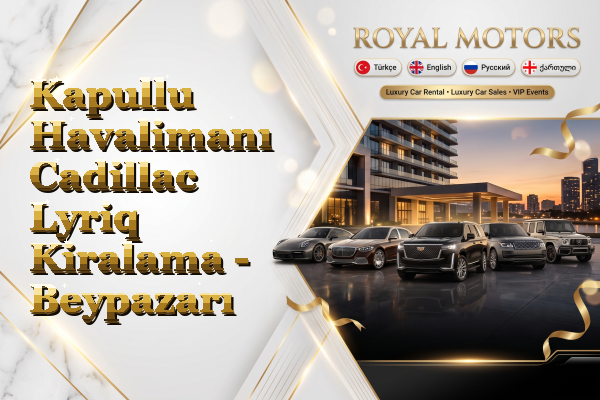 Kapullu Havalimanı Cadillac Lyriq Kiralama - Beypazarı