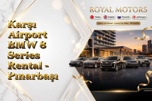 Karşı Airport BMW 8 Series Rental - Pınarbaşı
