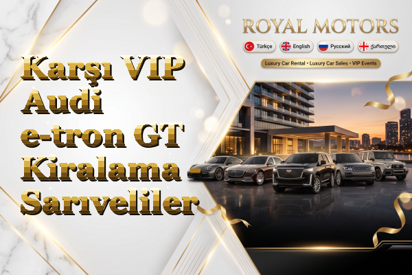 Karşı VIP Audi e-tron GT Kiralama - Sarıveliler