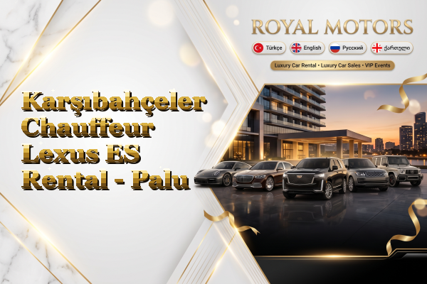 Karşıbahçeler Chauffeur Lexus ES Rental - Palu