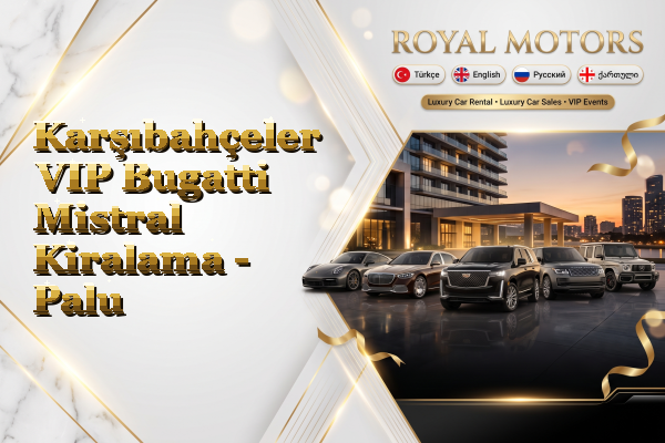 Karşıbahçeler VIP Bugatti Mistral Kiralama - Palu