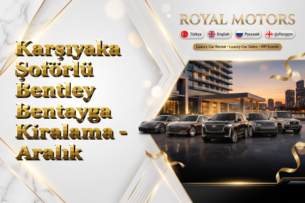 Karşıyaka Şoförlü Bentley Bentayga Kiralama - Aralık