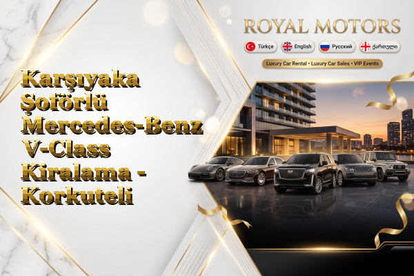 Karşıyaka Şoförlü Mercedes-Benz V-Class Kiralama - Korkuteli