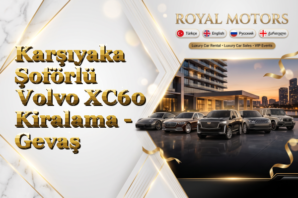 Karşıyaka Şoförlü Volvo XC60 Kiralama - Gevaş