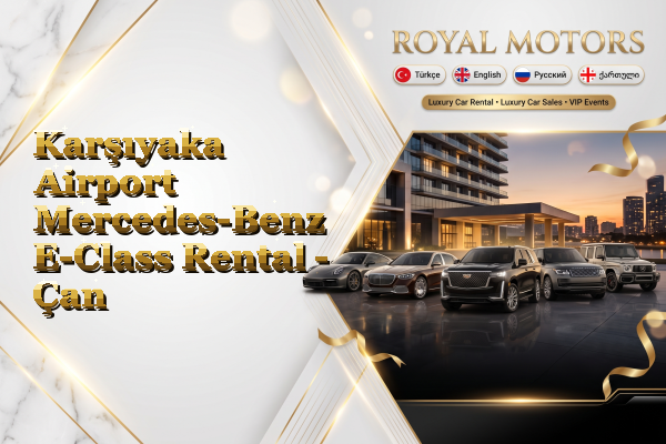 Karşıyaka Airport Mercedes-Benz E-Class Rental - Çan
