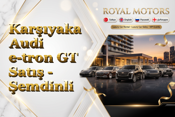 Karşıyaka Audi e-tron GT Satış - Şemdinli