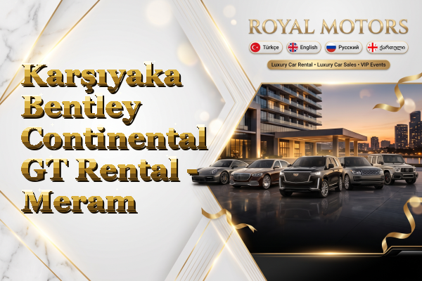 Karşıyaka Bentley Continental GT Rental - Meram