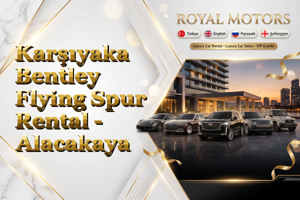 Karşıyaka Bentley Flying Spur Rental - Alacakaya
