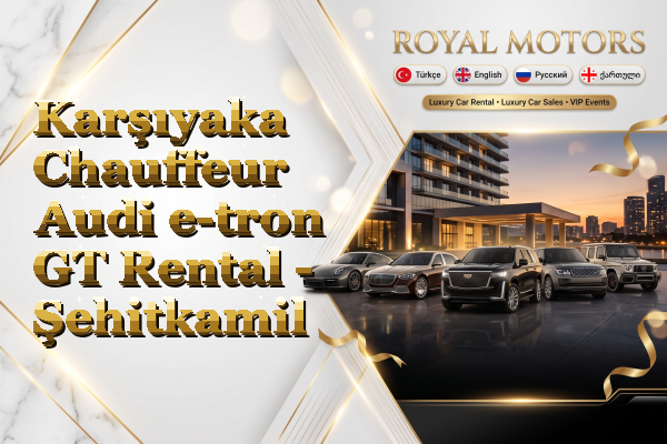 Karşıyaka Chauffeur Audi e-tron GT Rental - Şehitkamil