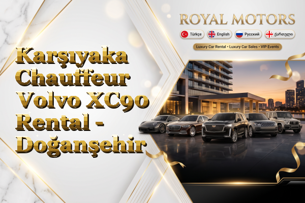 Karşıyaka Chauffeur Volvo XC90 Rental - Doğanşehir